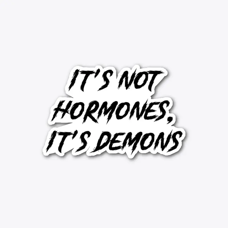 Hormones and Demons